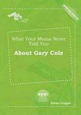 What Your Mama Never Told You about Gary Cole