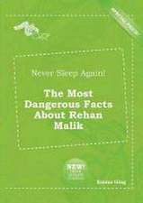 Never Sleep Again! the Most Dangerous Facts about Rehan Malik