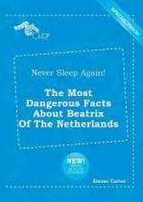 Never Sleep Again! the Most Dangerous Facts about Beatrix of the Netherlands