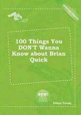 100 Things You Don't Wanna Know about Brian Quick