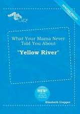 What Your Mama Never Told You about Yellow River