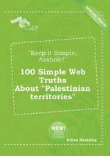 Keep It Simple, Asshole! 100 Simple Web Truths about Palestinian Territories