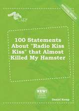 100 Statements about Radio Kiss Kiss That Almost Killed My Hamster