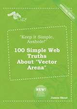 Keep It Simple, Asshole! 100 Simple Web Truths about Vector Arena