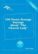 100 Damn Strange Sayings about the Church Lady