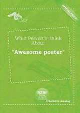 What Pervert's Think about Awesome Poster