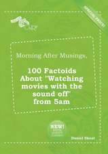 Morning After Musings, 100 Factoids about Watching Movies with the Sound Off from 5am