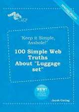 Keep It Simple, Asshole! 100 Simple Web Truths about Luggage Set