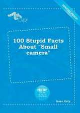 100 Stupid Facts about Small Camera