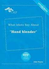 What Idiots Say about Hand Blender