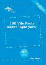 100 Vile Facts about Epic Yarn