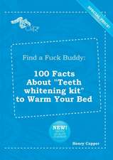 Find a Fuck Buddy: 100 Facts about Teeth Whitening Kit to Warm Your Bed