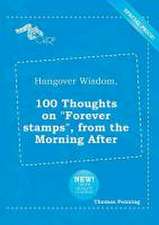 Hangover Wisdom, 100 Thoughts on Forever Stamps, from the Morning After