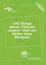 100 Things about Cinema Camera That Are Better Than Blowjobs