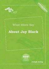 What Idiots Say about Jay Black