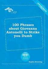 100 Phrases about Giovanna Antonelli to Strike You Dumb