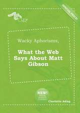 Wacky Aphorisms, What the Web Says about Matt Gibson