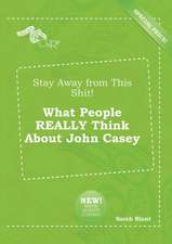 Stay Away from This Shit! What People Really Think about John Casey