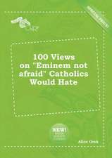 100 Views on Eminem Not Afraid Catholics Would Hate