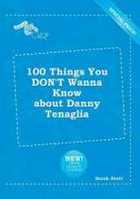 100 Things You Don't Wanna Know about Danny Tenaglia