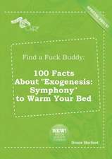 Find a Fuck Buddy: 100 Facts about Exogenesis: Symphony to Warm Your Bed