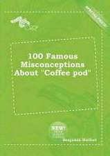 100 Famous Misconceptions about Coffee Pod