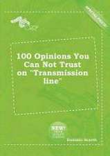 100 Opinions You Can Not Trust on Transmission Line