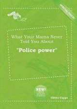 What Your Mama Never Told You about Police Power