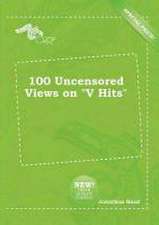 100 Uncensored Views on V Hits