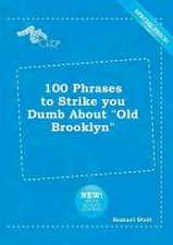 100 Phrases to Strike You Dumb about Old Brooklyn