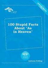 100 Stupid Facts about as in Heaven