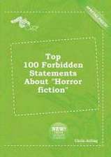 Top 100 Forbidden Statements about Horror Fiction