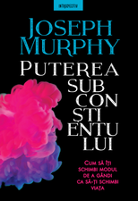 Puterea subconștientului: Cum să îți schimbi modul de a gândi