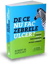 De ce nu fac zebrele ulcer?: Ce este stresul, cum ne îmbolnăvește și cum îl putem combate