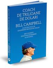 Coach de trilioane de dolari: Bill Campbell și lecțiile sale de leadership din Silicon Valley