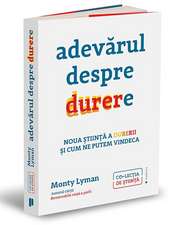 Adevărul despre durere: Noua știință a durerii și modul în care ne putem vindeca