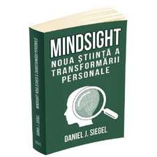 Mindsight. Noua stiinta a transformarii personale