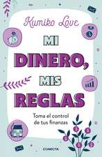 Mi Dinero, MIS Reglas / My Money My Way: Taking Back Control of Your Financial L Ife