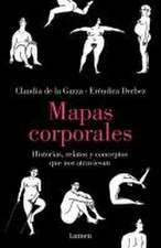 Mapas Corporales: Historias, Relatos Y Conceptos Que Nos Atraviesan / Body Maps. Stories, Tales, and Ideas That Come Through Us