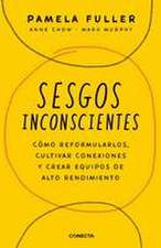 Sesgos Inconcientes: Cómo Reformularlos, Cultivar Conexiones Y Crear Equipos de Alto Rendimiento / The Leader's Guide to Unconscious Bias