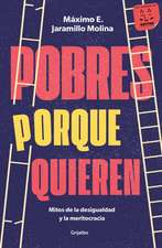 Pobres Porque Quieren. Mitos de la Desigualdad Y La Meritocracia /Poor Because They Want to Be