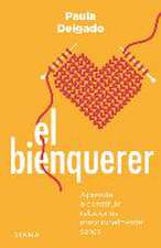 El Bienquerer: Aprende a Construir Relaciones Emocionalmente Sanas