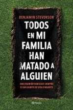 Todos En Mi Familia Han Matado a Alguien / Everyone in My Family Has Killed Someone: A Novel