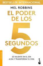 El Poder de Los 5 Segundos: Sé Valiente En El Día a Día Y Transforma Tu Vida / The 5 Second Rule