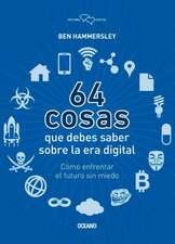 64 Cosas Que Debes Saber Sobre la Era Digital: Como Enfrentar el Futuro Sin Miedo = 64 Things You Should Know about the Digital Age