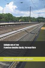 Cuidado con el Tren. Francisco González García, Ferrocarrilero