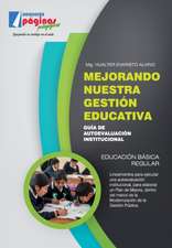 Mejorando nuestra gestión educativa: Guía de autoevaluación institucional