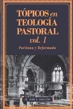 Tópicos en Teología Pastoral - Vol 1: Puritana y Reformada