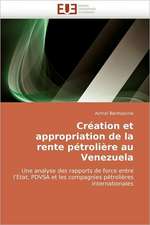 Creation Et Appropriation de La Rente Petroliere Au Venezuela