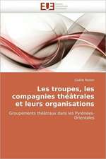 Les Troupes, Les Compagnies Theatrales Et Leurs Organisations